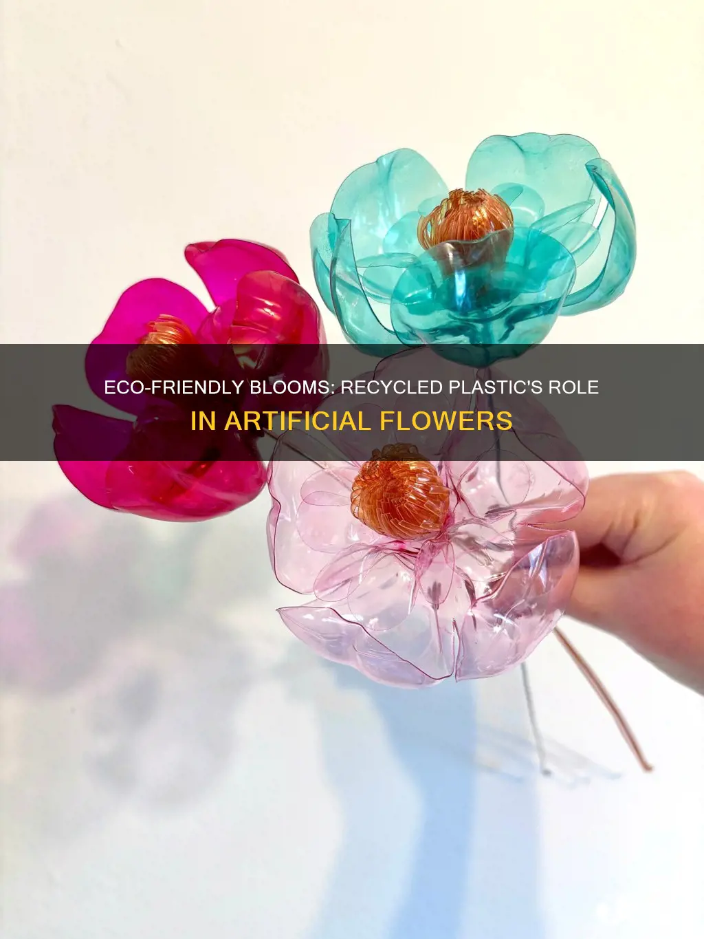 are artificial flowers made from recycled plastic