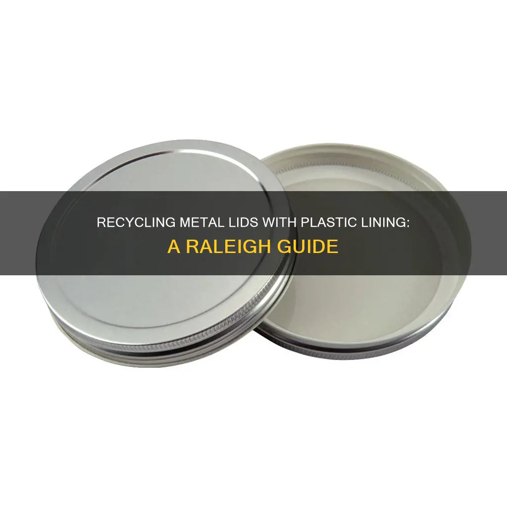 are metal lida with plastic lining recyclable in raleigh