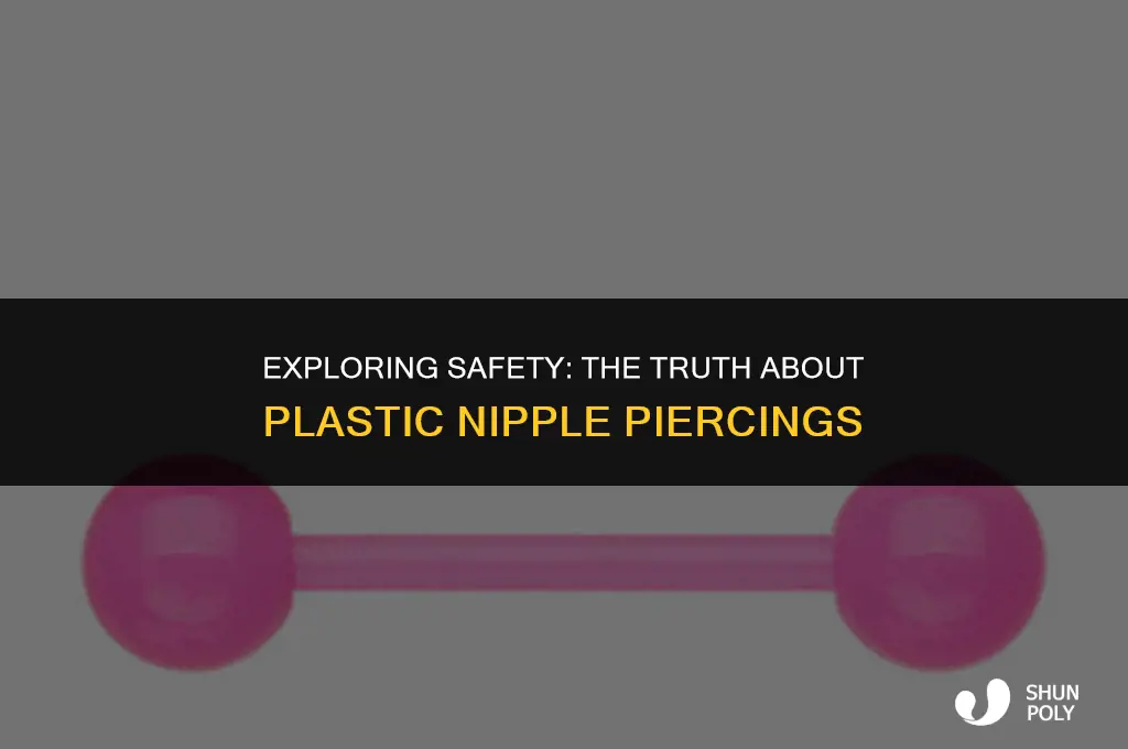 are plastic nipple piercings safe