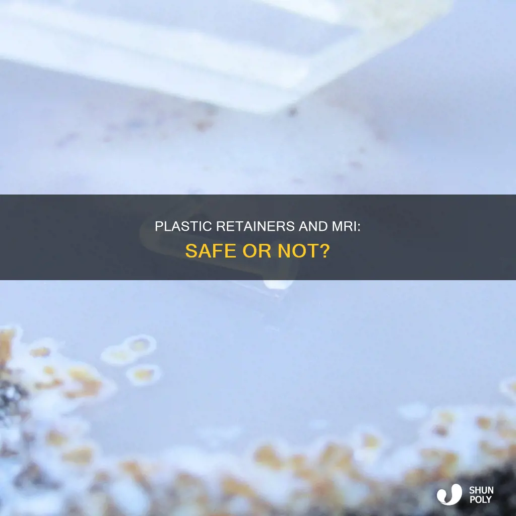 are plastic retainers ok for mri