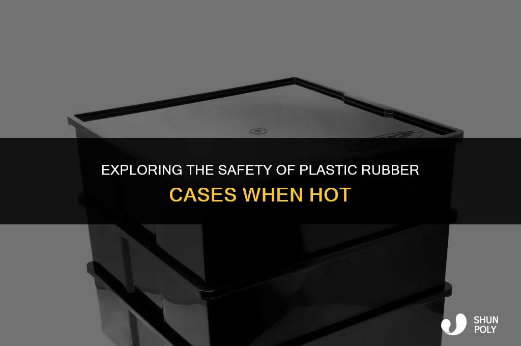 are plastic rubber cas3s safe when hoy