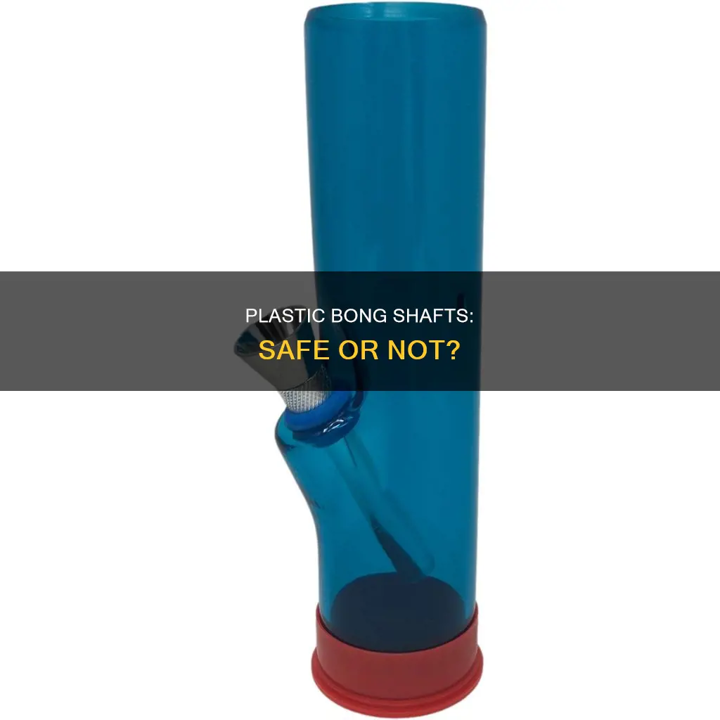are plastic shafts for bongs ok