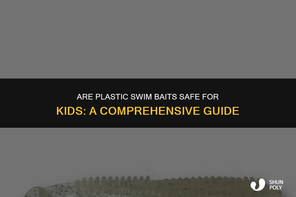 are plastic swim baits safe for kids