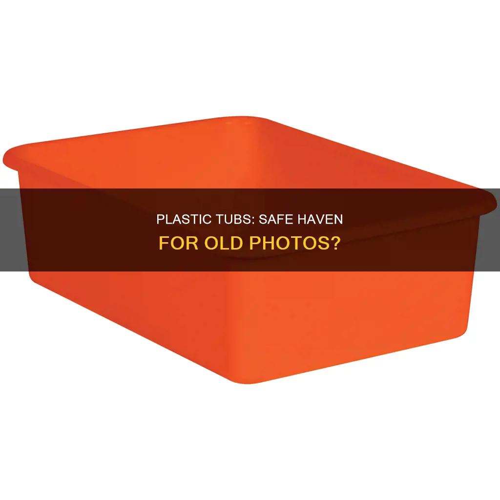 are plastic tubs ok for old photos