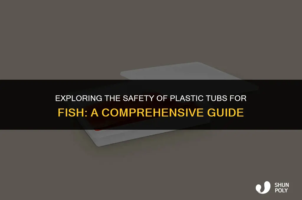 are plastic tubs safe for fish