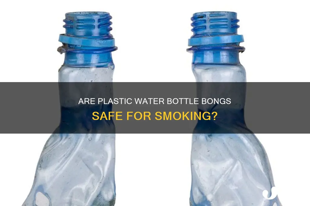 are plastic water bottle bongs safe