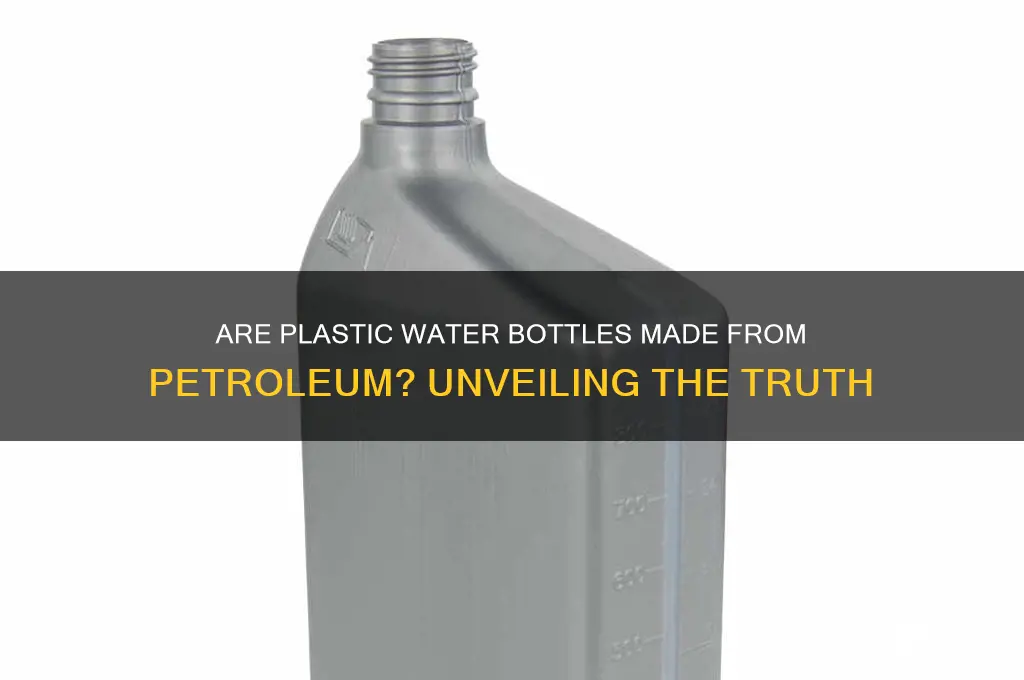 are plastic water bottles made from petroleum