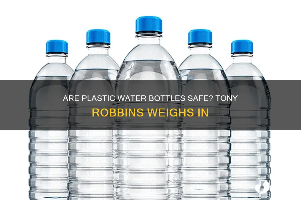 are plastic water bottles safe tony robbinstony robbins