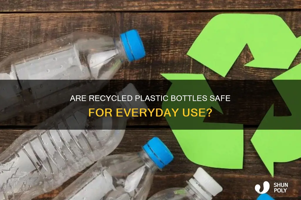 are recycled plastic bottles safe