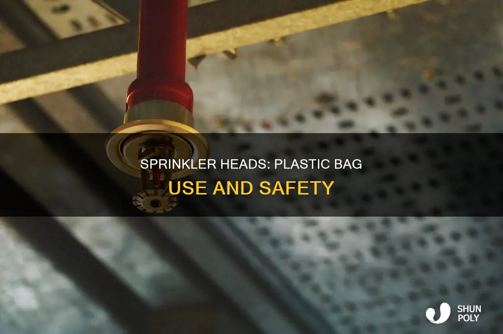 are sprinkler heads llowed to have plastic bags on them