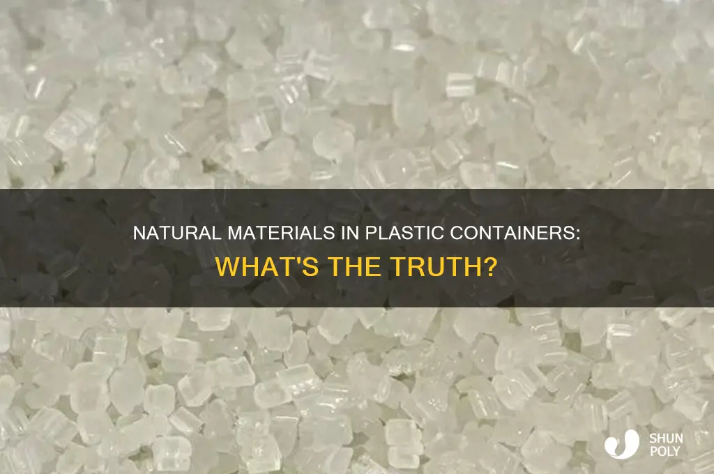 are there any natural materials in plastic containers