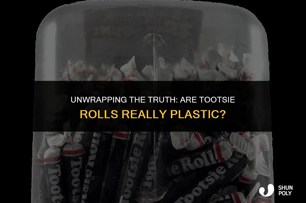 are tootsie rolls plastic