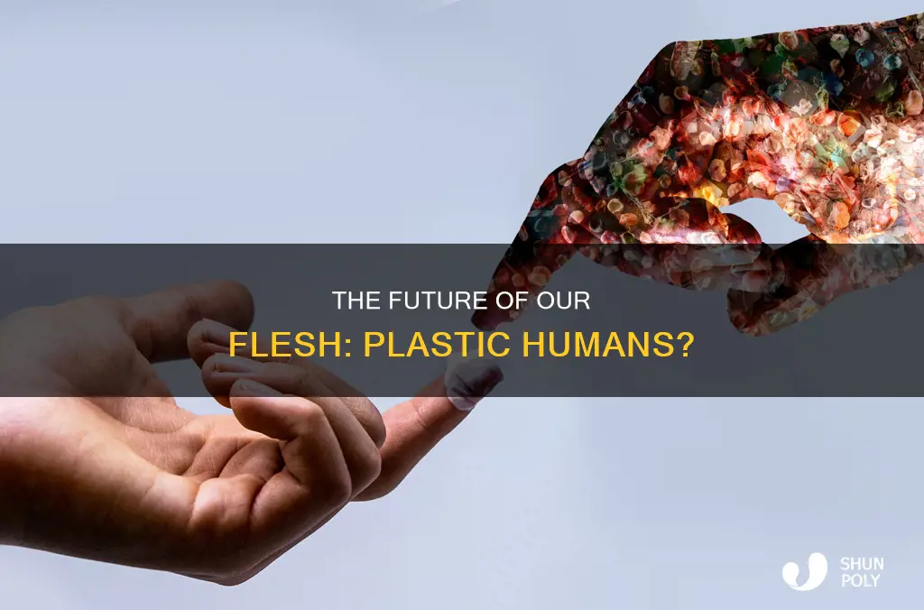 are we going to become plastic humans