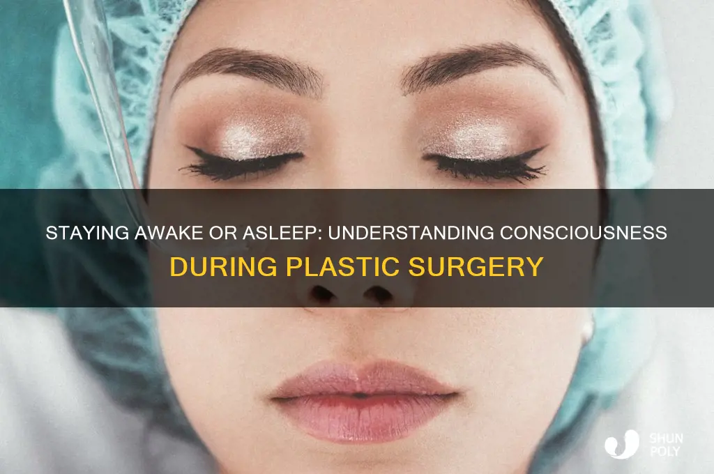 are you conscious during plastic surgery