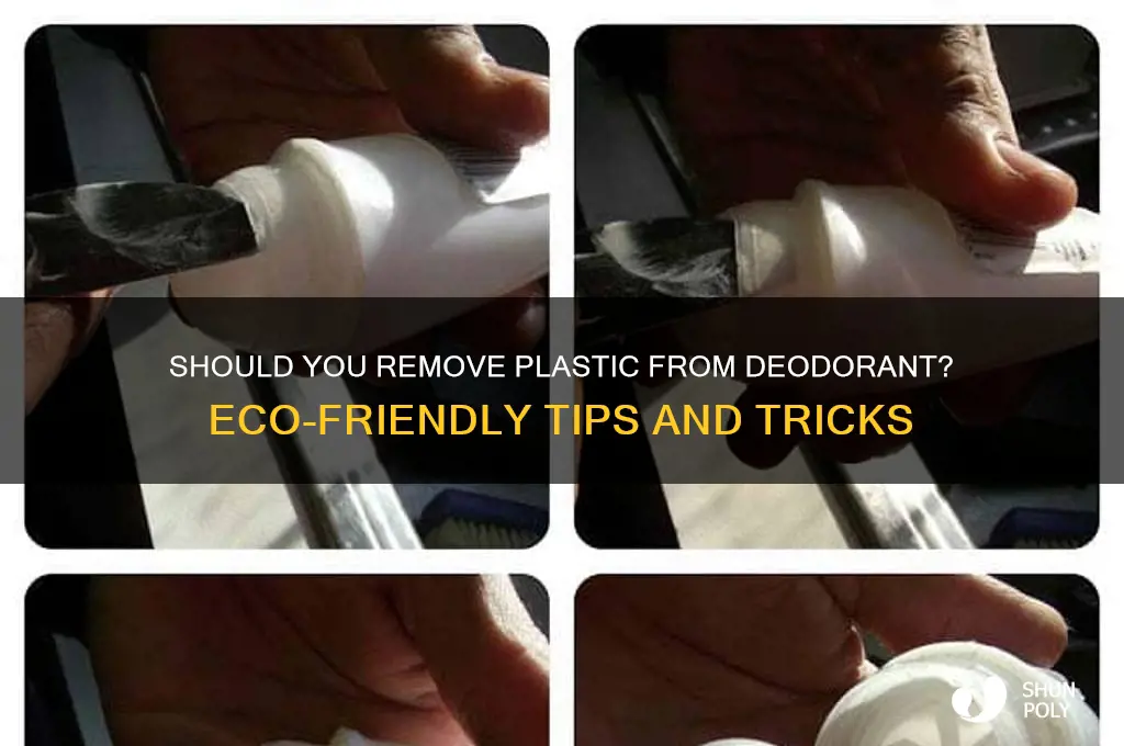 are you supposed get rid of the plastic from deodorant