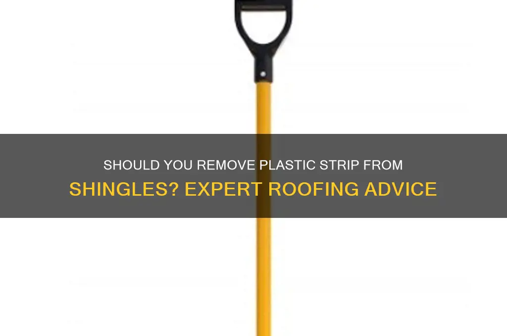 are you supposed to remove the plastic from shingles