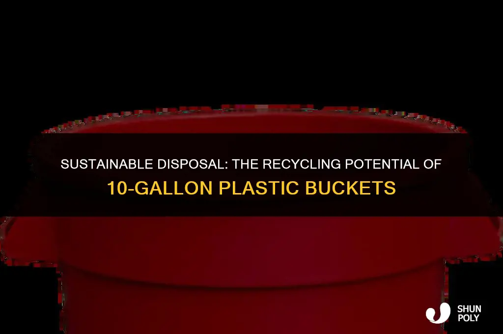 can 10 gallon plastic buckets be recycled