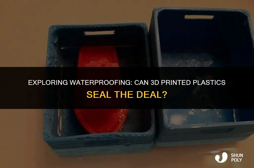 can 3d printed plastics be water watertight
