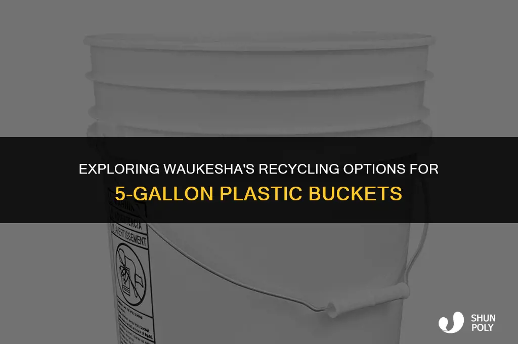 can 5 gallon plastic buckets be recycled waukesha