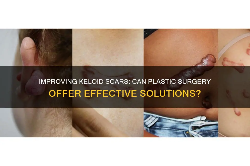 can a kelloid scar be made better by plastic surgery