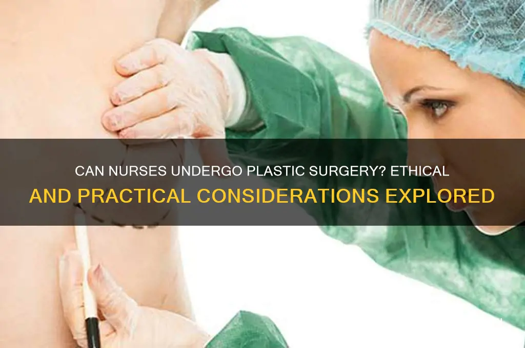 can a nurse get plastic surgery