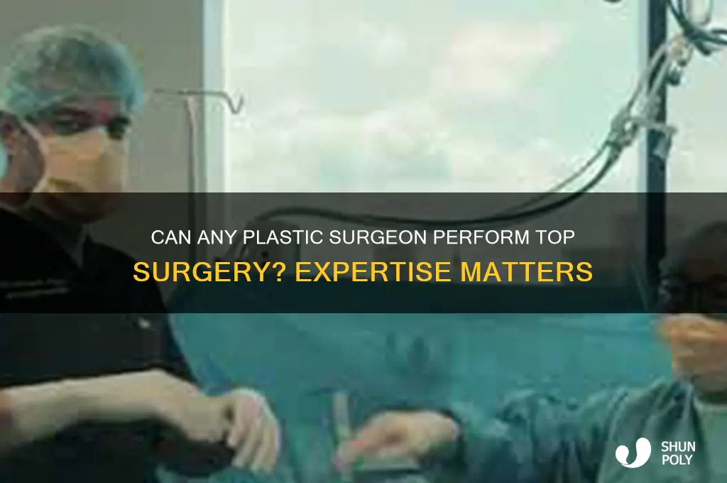 can any plastic surgeon do top surgery