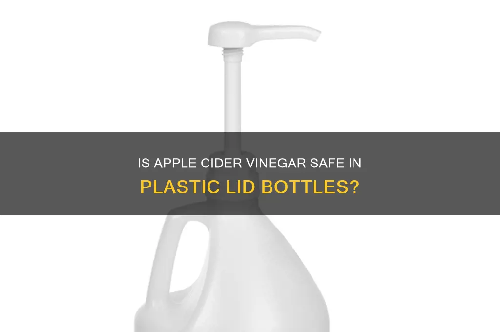 can apple cider vinegar be in bottle with plastic lid