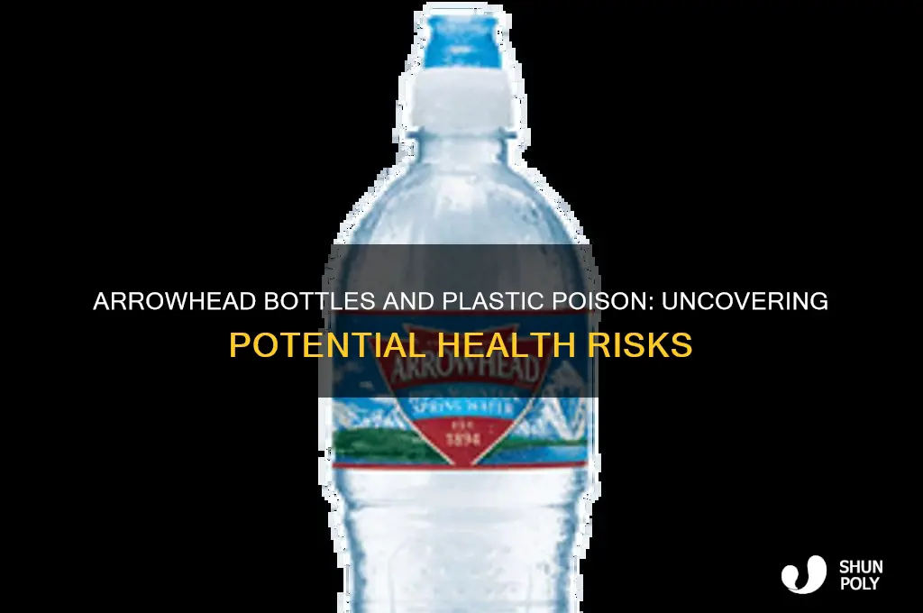 can arrowhead bottles produce plastic poison