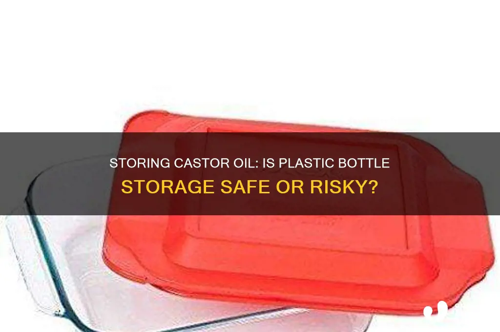 can castor oil be stored in a plastic bottle