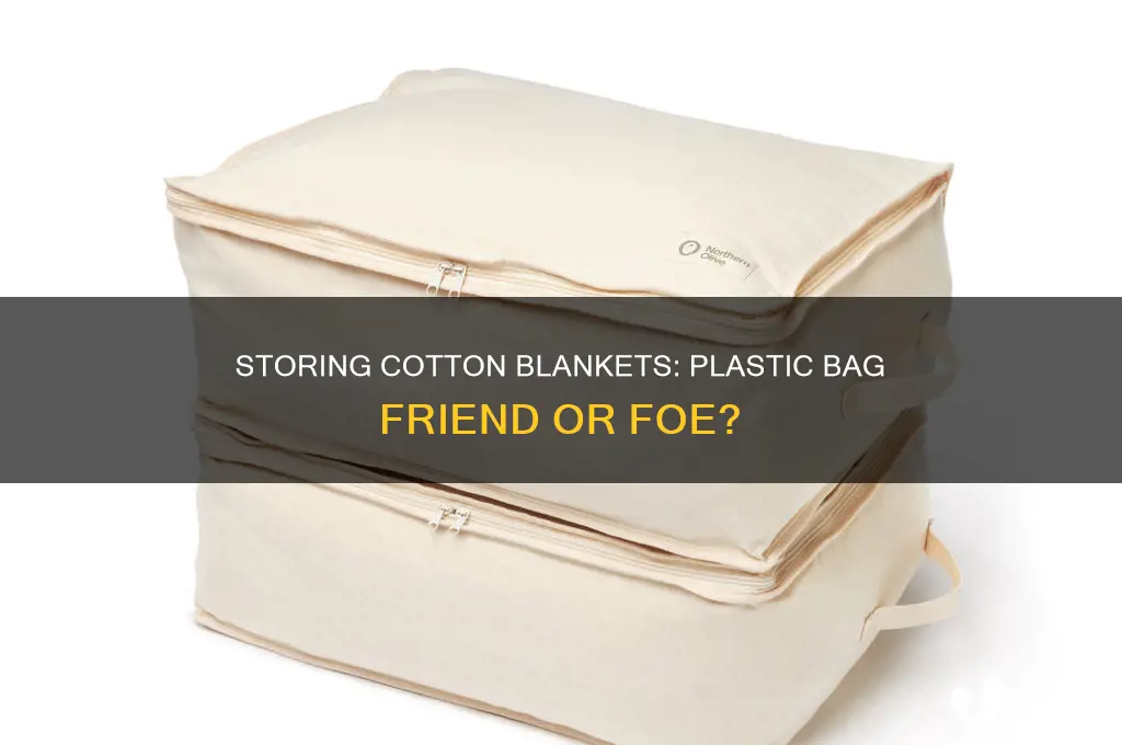 can cotton blankets be stored in plastic bags