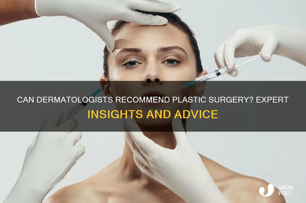 can dermatoligist recommend plastic surgery