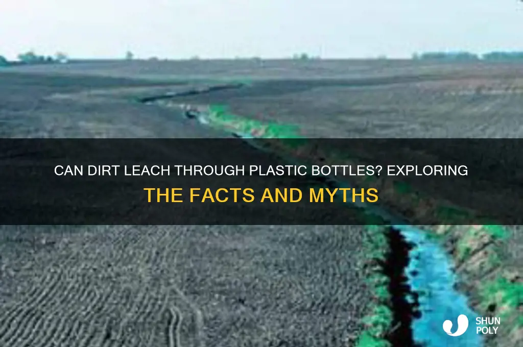 can dirt leach through plastic bottle