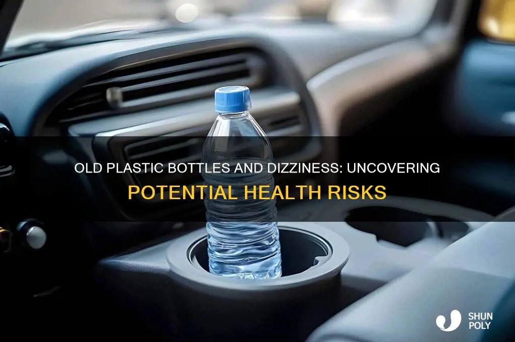 can drinking from an old plastic water bottle cause dizziness