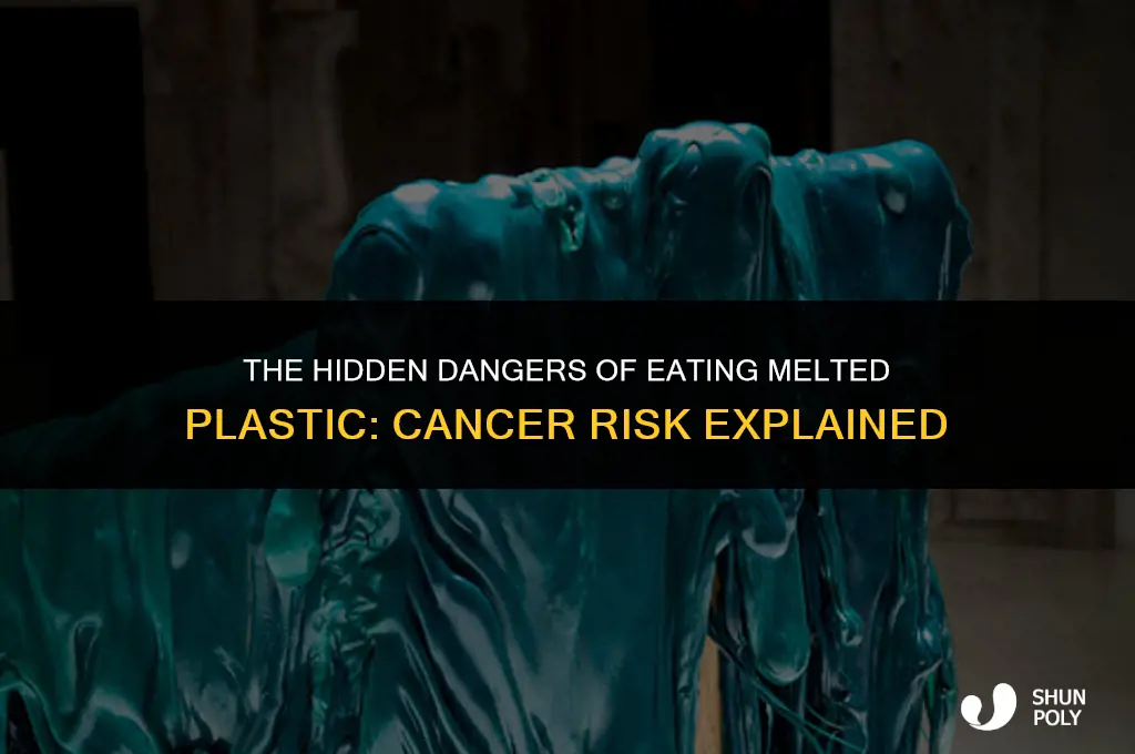 can eating melted plastic cause cancer