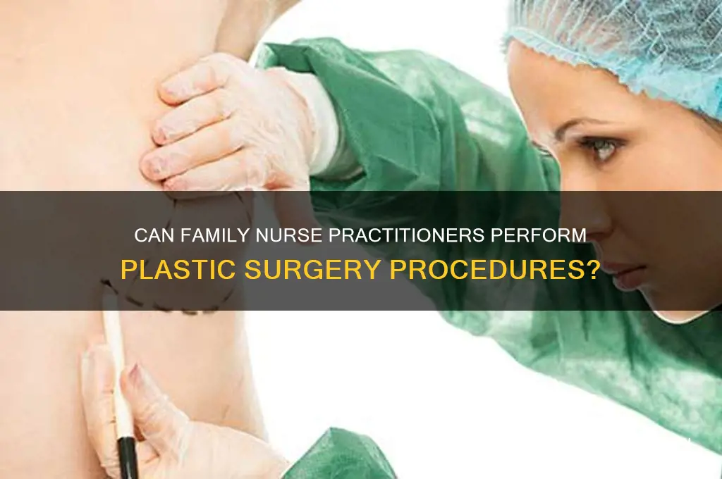 can family nurse practitioners do plastic surgery