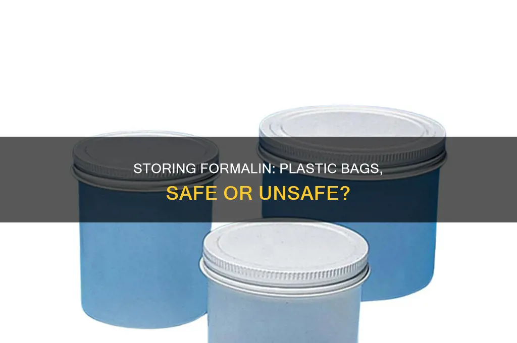 can formalin be stored in plastic bags