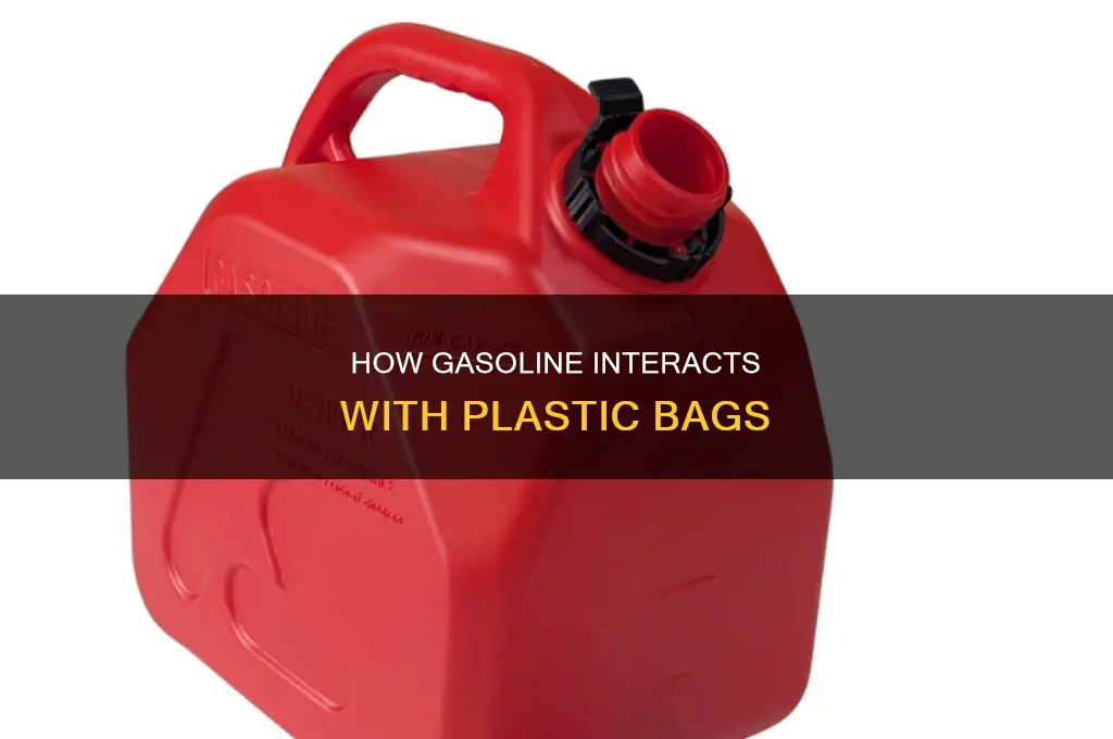 can gasoline eat through a plastic bag