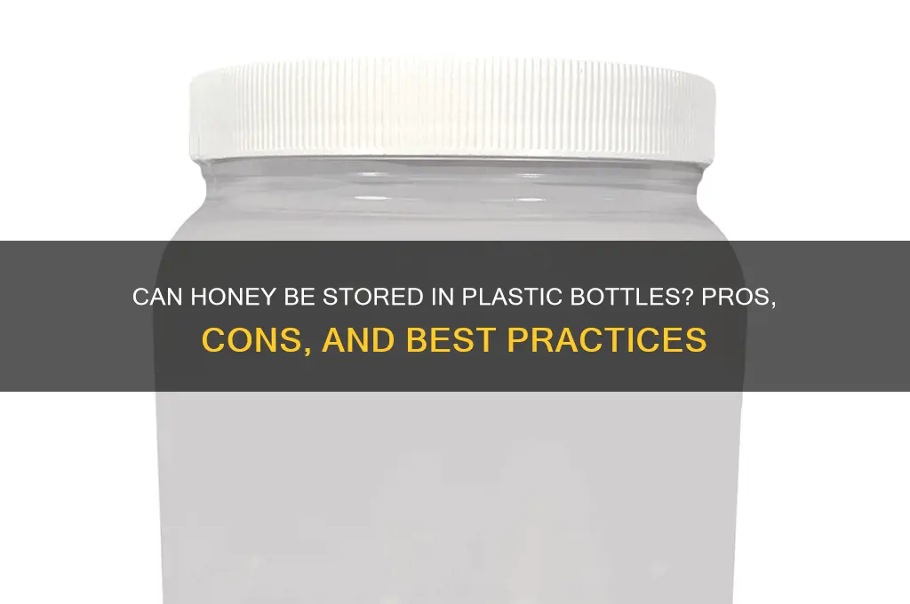 can honey be stored in plastic bottles