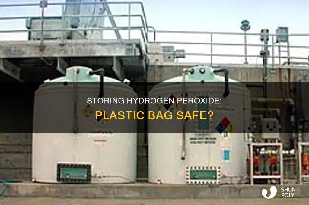 can hydrogen peroxide be put in plastic bag