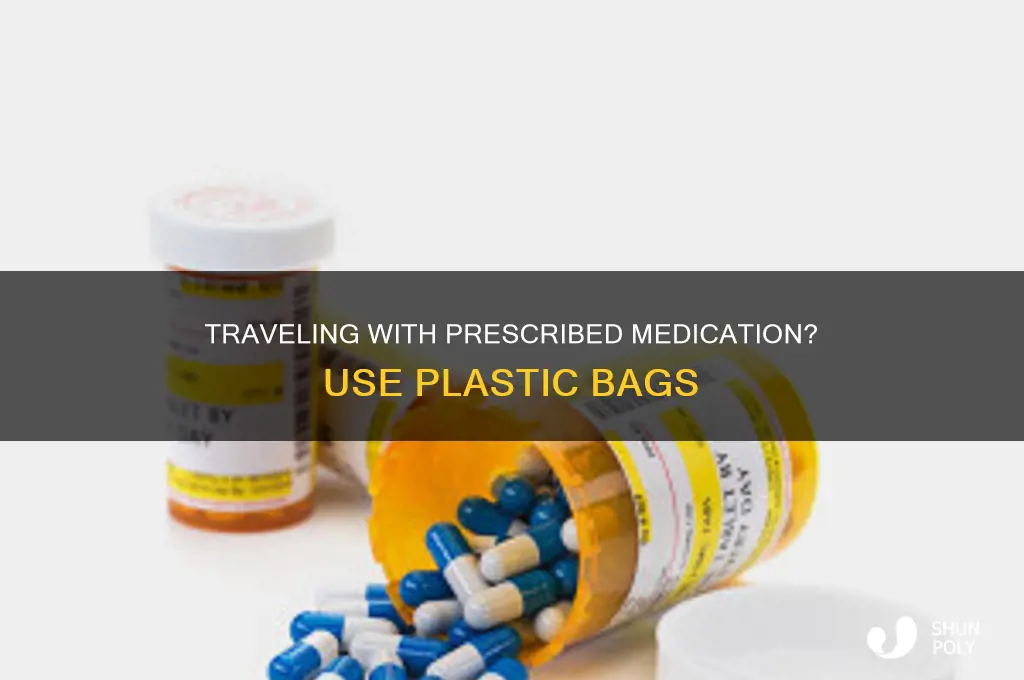 can i bring my prescription drugs in a plastic bag