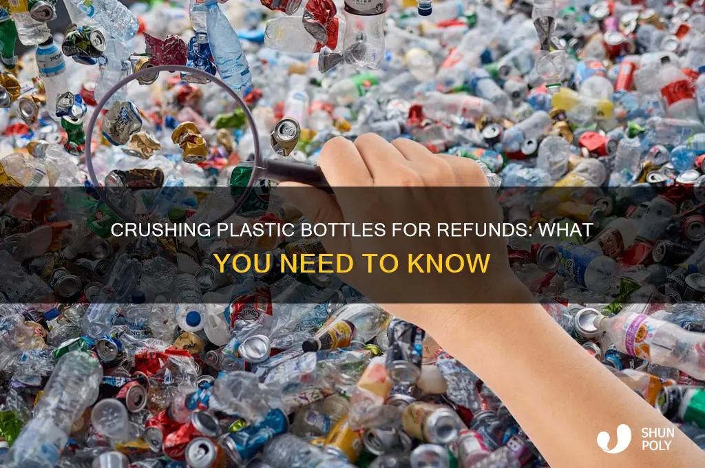 can i crush plastic bottles gor bottle refund
