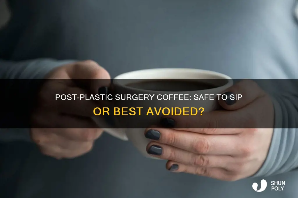 can i drink coffee after plastic surgery