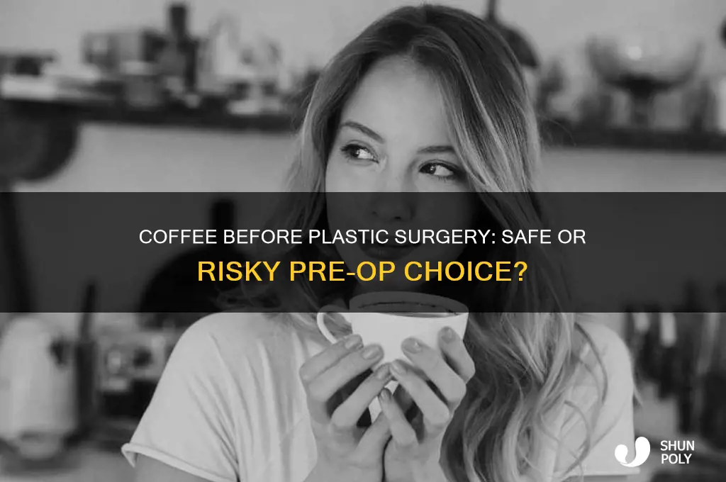 can i drink coffee before plastic surgery