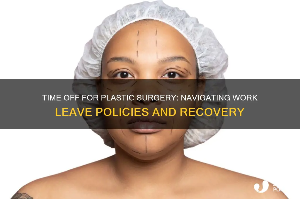 can i get time off work for plastic surgery