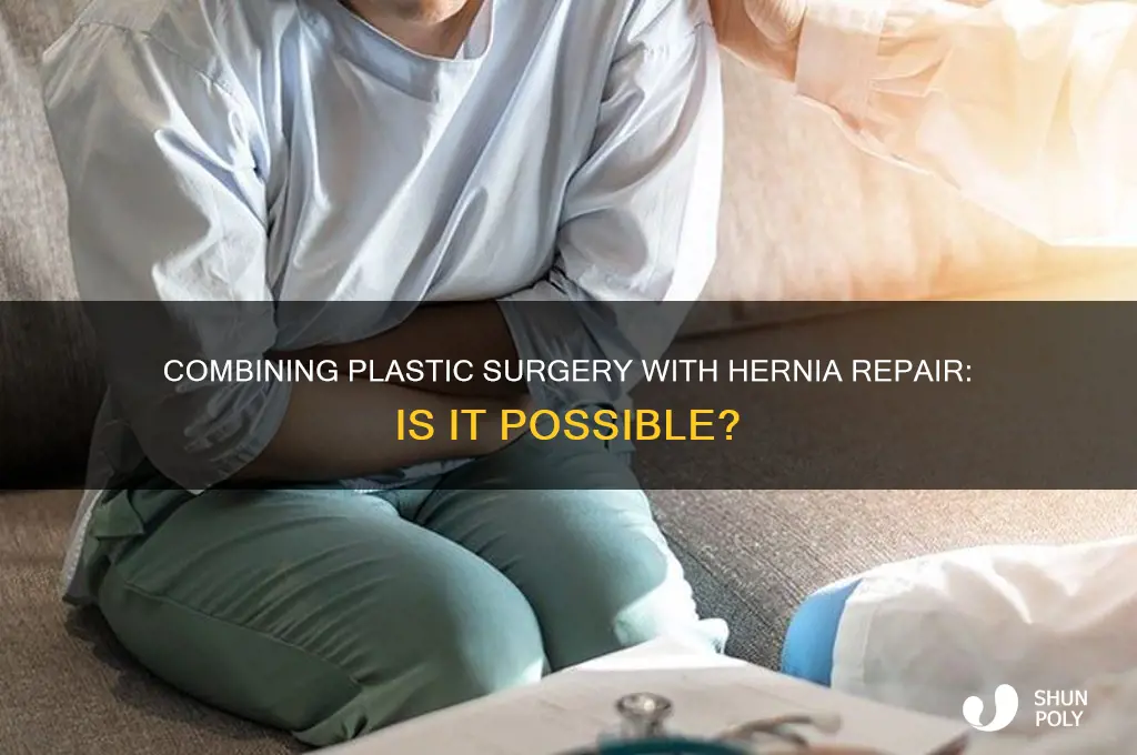 can i have plastic surgery while getting a hernia fixed