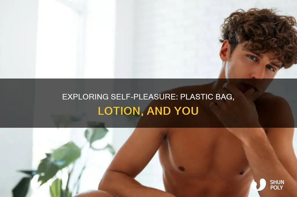 can i jack off with a plastic bag and lotion