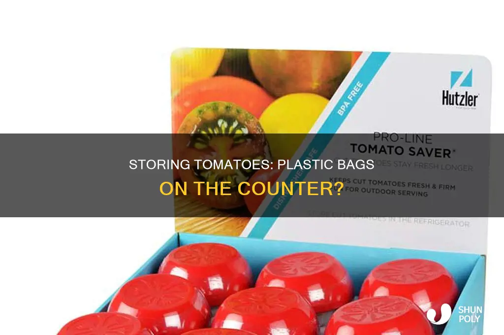 can i keep tomatoes in plastic bags on counter