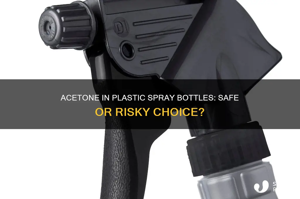 can i put acetone in a plastic spray bottle