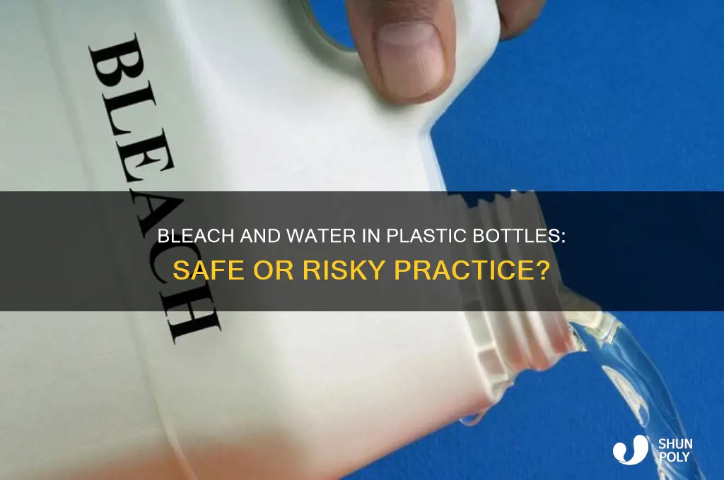 can i put bleach and water in a plastic bottle