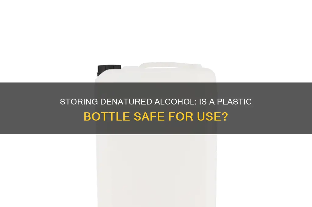 can i put denatured alcohol in a plastic bottle